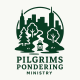 Pilgrim's Pondering Ministry
