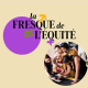 LA FRESQUE DE L 'EQUITE