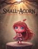 Small of Acorn, Short story I WAS creating until, I decided to write a book.