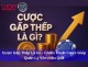 Cược Gấp Thếp Là Gì – Chiến Thuật Cược Giúp Quản Lý Vốn Hiệu Quả